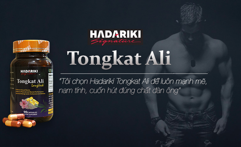 Hadariki Tongkat Ali sự lựa chọn hoàn hảo cho phái mạnh